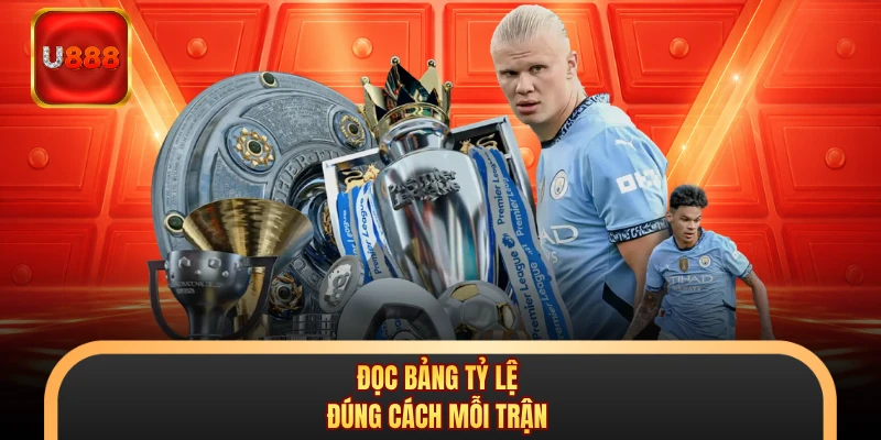 Đọc bảng tỷ lệ đúng cách mỗi trận