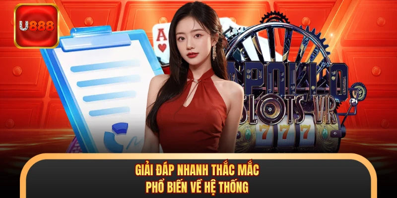 Giải đáp nhanh thắc mắc phổ biến về hệ thống
