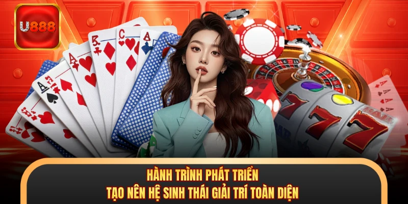 Hành trình phát triển tạo nên hệ sinh thái giải trí toàn diện