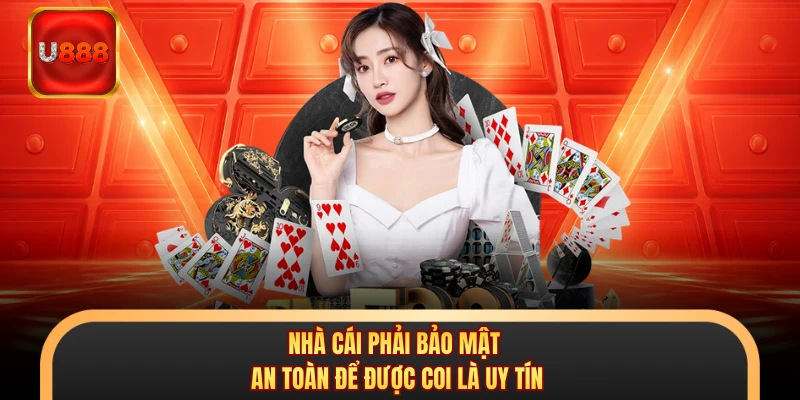 Nhà cái phải bảo mật an toàn để được coi là uy tín