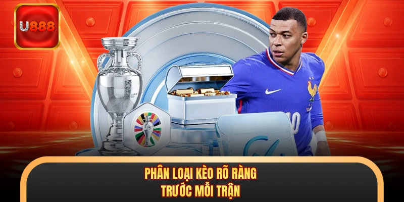 Phân loại kèo rõ ràng trước mỗi trận