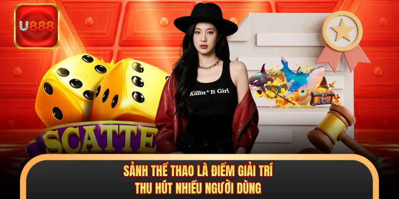 Sảnh thể thao là điểm giải trí thu hút nhiều người dùng