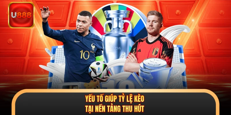 Yếu tố giúp tỷ lệ kèo tại nền tảng thu hút